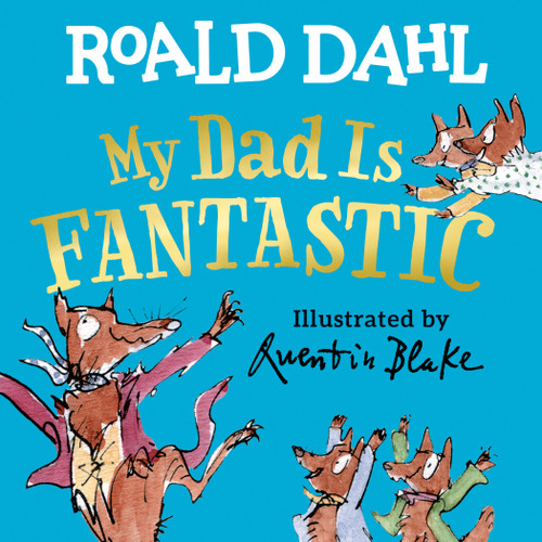 My Dad Is Fantastic by Roald Dahl, Quentin Blake, 9780593691755