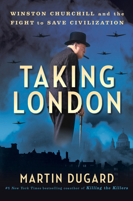 Taking London (Winston Churchill and the Fight to Save Civilization) by Martin Dugard, 9780593473214