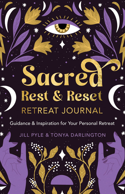 Sacred Rest & Reset Retreat Journal (Guidance & Inspiration for Your Personal Retreat) by Jill Pyle, Tonya Darlington, 9781401974381