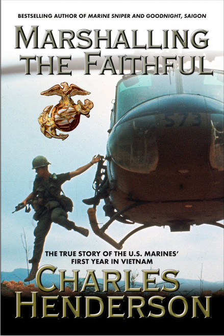 Marshalling the Faithful (The Marines' First Year In Vietnam) by Charles Henderson, 9780425209974