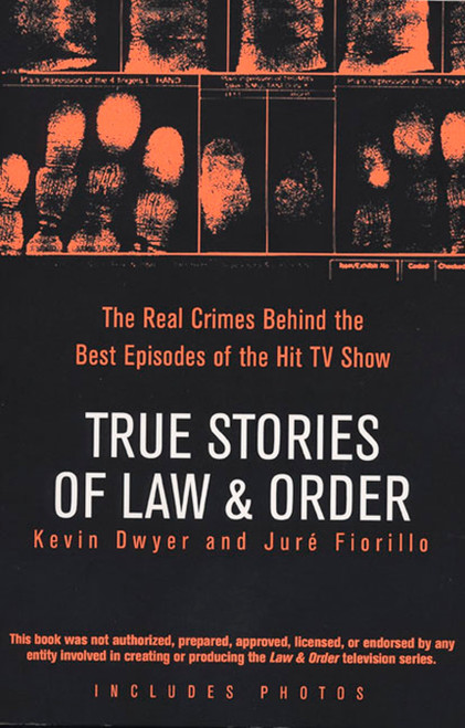 True Stories of Law & Order (The Real Crimes Behind the Best Episodes of the Hit TV Show) by Kevin Dwyer, Juré Fiorillo, 9780425211908