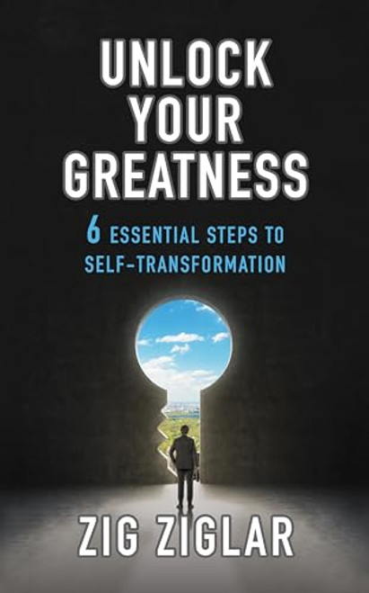 Unlock Your Greatness (6 Essential Steps to Self-Transformation) by Zig Ziglar, 9781722506742