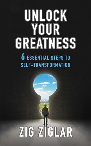 Unlock Your Greatness (6 Essential Steps to Self-Transformation) by Zig Ziglar, 9781722506742