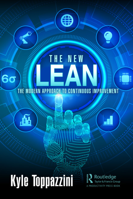The New Lean (The Modern Approach to Continuous Improvement) by Kyle Toppazzini, 9781498735988
