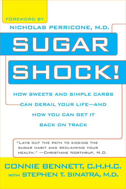Sugar Shock! (How Sweets and Simple Carbs Can Derail Your Life--and How You Can Get Back on Track) by Connie Bennett, Stephen Sinatra, 9780425213575