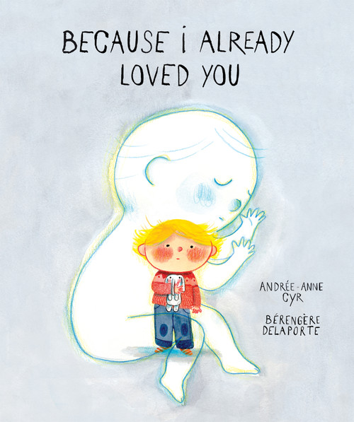 Because I Already Loved You by Andrée-Anne Cyr, Bérengère Delaporte, 9781773069739