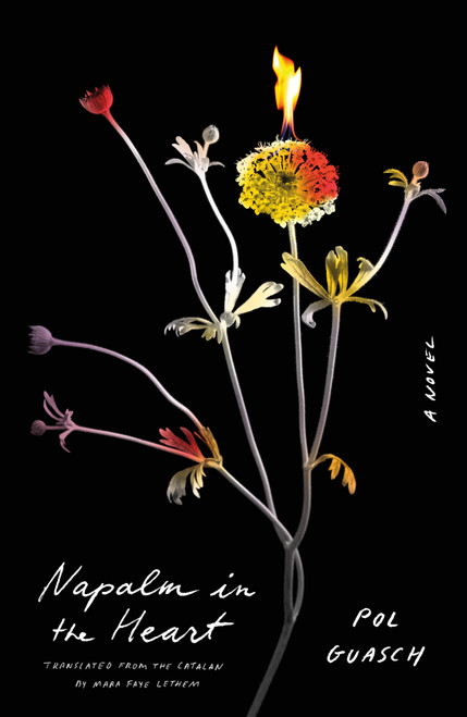 Napalm in the Heart (A Novel) by Pol Guasch, Mara Faye Lethem, 9780374612955