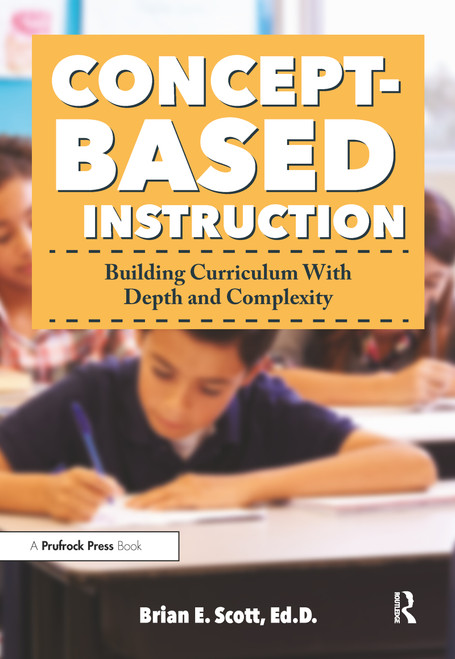 Concept-Based Instruction (Building Curriculum With Depth and Complexity) by Brian Scott, 9781618218872