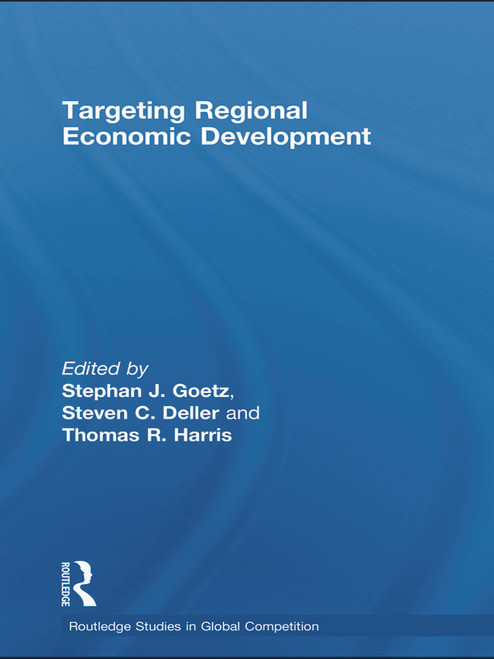 Targeting Regional Economic Development - 9780415743549 by Stephan J. Goetz, Steven Deller, Tom Harris, 9780415743549