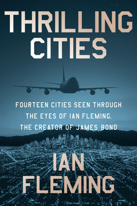 Thrilling Cities (Fourteen Cities Seen Through the Eyes of Ian Fleming, the Creator of James Bond) by Ian Fleming, 9780063299146