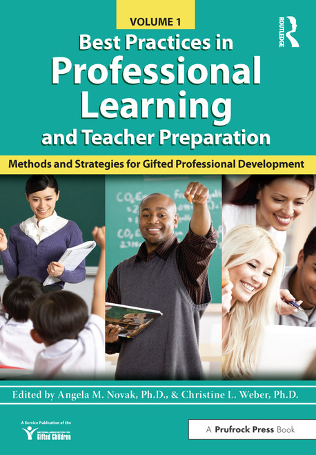 Best Practices in Professional Learning and Teacher Preparation (Methods and Strategies for Gifted Professional Development: Vol. 1) by National Assoc For Gifted Children, Christine L. Weber, 9781618217721