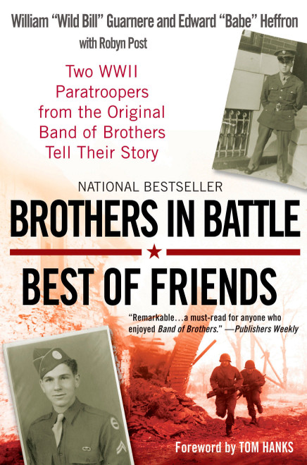 Brothers in Battle, Best of Friends (Two WWII Paratroopers from the Original Band of Brothers Tell Their Story) by William Guarnere, Edward Heffron, Robyn Post, 9780425224366