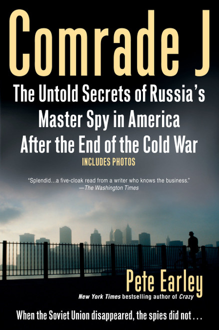 Comrade J (The Untold Secrets of Russia's Master Spy in America After the End of the Cold War) by Pete Earley, 9780425225622