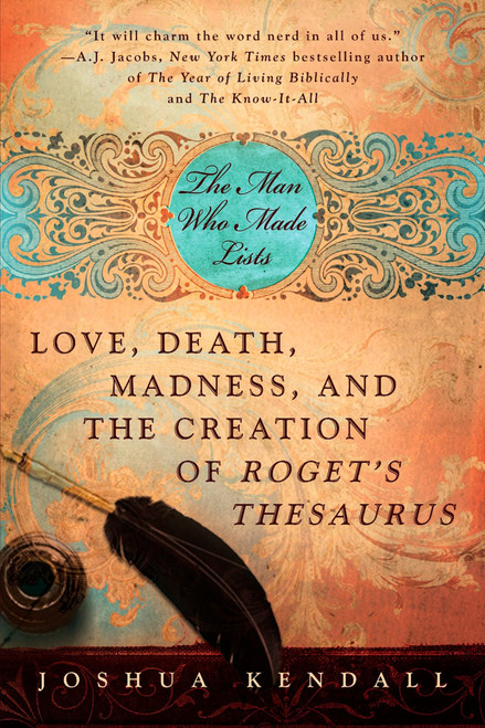 The Man Who Made Lists (Love, Death, Madness, and the Creation of Roget's Thesaurus) by Joshua Kendall, 9780425225899