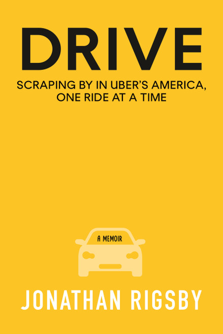 Drive (Scraping By in Uber's America, One Ride at a Time) by Jonathan Rigsby, 9780807007938