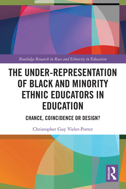 The Under-Representation of Black and Minority Ethnic Educators in Education (Chance, Coincidence or Design?) - 9780367508210 by Chris Guy Vieler-Porter, 9780367508210