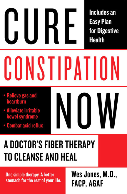 Cure Constipation Now (A Doctor's Fiber Therapy to Cleanse and Heal) by Wes Jones, 9780425227558