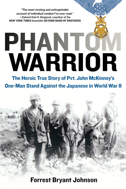Phantom Warrior (The Heroic True Story of Private John McKinney's One-Man Stand Against theJapanese in World War II) by Forrest Bryant Johnson, 9780425227626