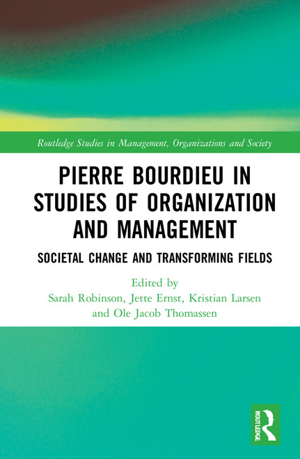 Pierre Bourdieu in Studies of Organization and Management (Societal Change and Transforming Fields) - 9781032107509 by Sarah Robinson, Jette Ernst, Kristian Larsen, Ole Jacob Thomassen, 9781032107509