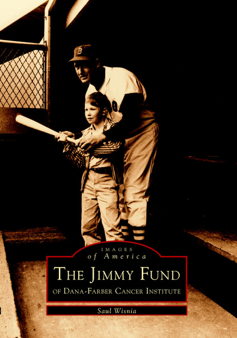 The Jimmy Fund of Dana-Farber Cancer Institute by Saul Wisnia, 9780738510453