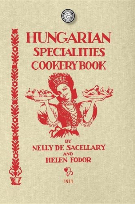 Hungarian Specialties Cookery Book by Nelly De Sacellary, Helen Fodor, 9781429012119