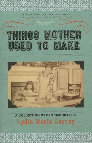 Things Mother Used To Make (A Collection Of Old Time Recipes) by Lydia Maria Gurney, 9781429010931