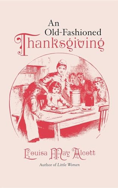 Old-Fashioned Thanksgiving by Louisa May Alcott, 9781557091352