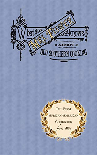 What Mrs. Fisher Knows About Old Southern Cooking by Abby Fisher, 9781557094032