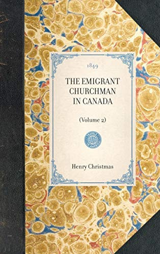 Emigrant Churchman in Canada (volume 2) ((Volume 2)) by Henry Christmas, 9781429002721