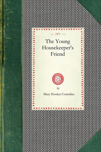 Young Housekeeper's Friend by Mary Hooker Cornelius, 9781429011891
