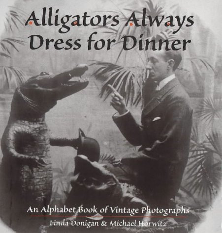 Alligators Always Dress For Dinner by Linda Donigan, Michael Horwitz, 9781884592089