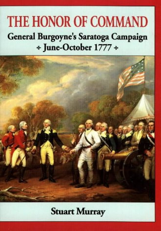 Honor of Command (General Burgoyne's Saratoga Campaign June-October 1777) by Stuart Murray, 9781884592034