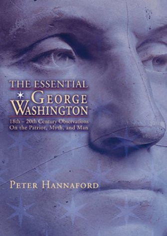 Essential George Washington (Two Hundred Years of Observations on The Man, The Myth, The Patriot) by Peter Hannaford, 9781884592232
