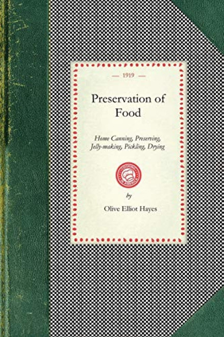 Preservation of Food (Home Canning, Preserving, Jelly-making, Pickling, Drying) by Olive Elliot Hayes, 9781429010535