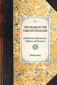 Two Years on the Farm of Uncle Sam (with Sketches of his Location, Nephews, and Prospects) - 9781429002998 by Charles Casey