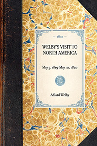 Welby's Visit to North America (Reprint of the Original Edition: London, 1821) by Adlard Welby, 9781429000734