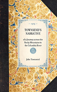 Townsend's Narrative (of a Journey across the Rocky Mountains to the Columbia River) - 9781429005500 by John Kirk Townsend