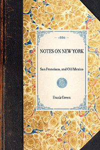 Notes on New York (San Francisco, and Old Mexico) - 9781429004695 by Frank W Green
