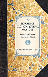 Howard Of Glossop's Journal of a Tour (in the United States, Canada and Mexico) by Winefred, Lady Howard Of Glossop, 9781429005166
