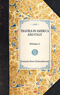 Travels in America and Italy ((Volume 1)) by François-René Vicomte de Chateaubriand, 9781429001243