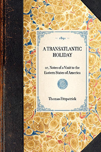 Transatlantic Holiday (or, Notes of a Visit to the Eastern States of America) - 9781429004992 by Thomas Fitzpatrick