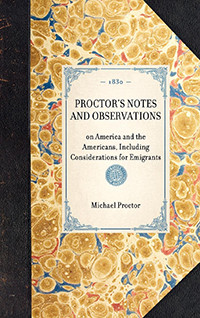 Proctor's Notes and Observations (on America and the Americans, Including Considerations for Emigrants) - 9781429001304 by Michael Proctor