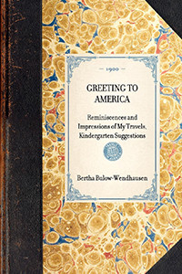 Greeting to America (Reminiscences and Impressions of My Travels, Kindergarten Suggestions) - 9781429005272 by Bertha Freiin von Baroness Bülow-Wendhausen