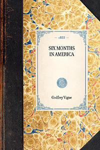 Six Months in America - 9781429001533 by Godfrey Thomas Vigne