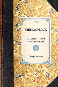 White and Black (the Outcome of a Visit to the United States) by George, Sir Campbell, 9781429004435