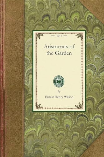 Aristocrats of the Garden by Ernest Henry Wilson, 9781429012928