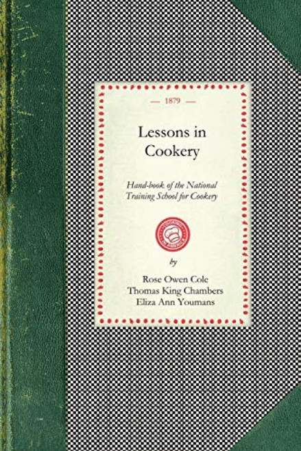 Lessons in Cookery. To Which Is Added, The Principles of Diet in Health and Disease) by London. National Training School For Cookery, 9781429012058