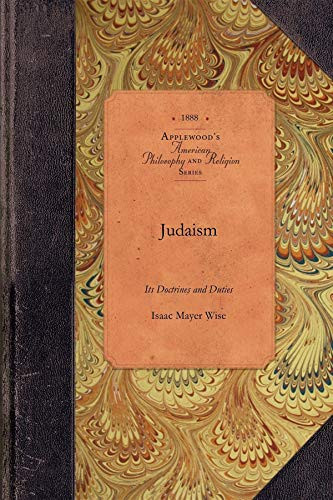 Judaism (Its Doctrines and Duties) by Isaac Mayer Wise, 9781429017848
