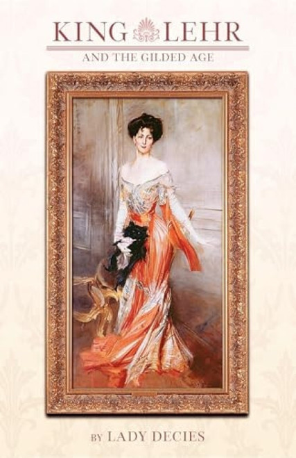 King Lehr and the Gilded Age by Lady Elizabeth Decies, 9781557099631