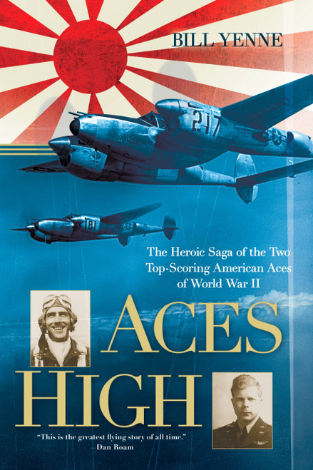 Aces High (The Heroic Saga of the Two Top-Scoring American Aces of World War II) by Bill Yenne, 9780425232309